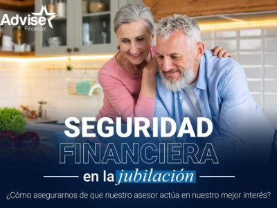 Seguridad Financiera en la jubilación : ¿Cómo asegurarnos de que nuestro asesor actúa en nuestro mejor interés?