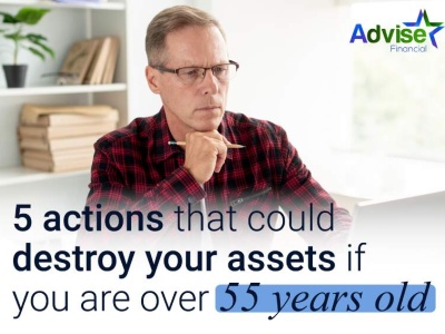 5 things that can destroy your assets if you are over 55 years old